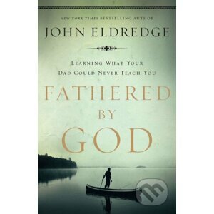 Fathered by God - John Eldredge