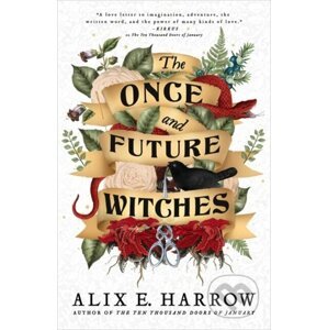 The Once and Future Witches - Alix E. Harrow