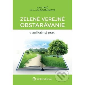Zelené verejné obstarávanie v aplikačnej praxi - Juraj Tkáč, Miriam Slobodníková
