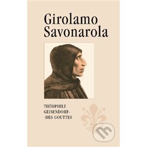 Girolamo Savonarola - Théophile Geisendorf des Gouttes