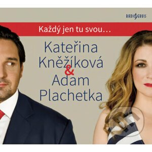 Kateřina Kněžíková & Adam Plachetka: - Každý jen tu svou... - Radioservis