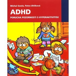 ADHD. Porucha pozornosti s hyperaktivitou - Michal Goetz, Petra Uhlíková