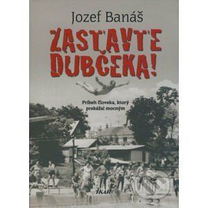 Zastavte Dubčeka! - Jozef Banáš