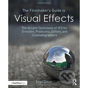 The Filmmaker's Guide to Visual Effects - Eran Dinur