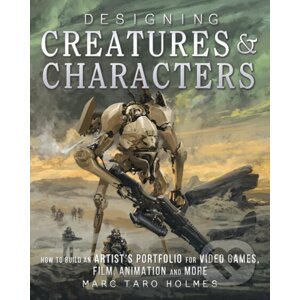 Designing Creatures and Characters - Marc Taro Holmes
