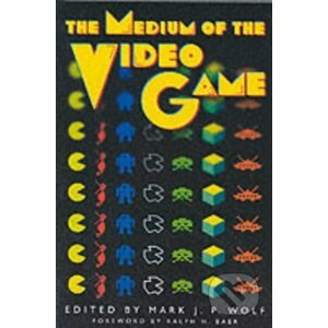 The Medium of the Video Game - Mark J. P. Wolf (Editor), Ralph H. Baer (Editor)