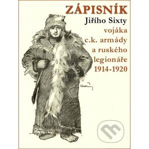 E-kniha Zápisník Jiřího Sixty vojáka c.k. armády a ruského legionáře 1914–1920 - Jiří Sixta