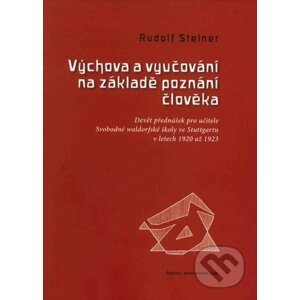 Výchova a vyučování na základě poznání člověka - Rudolf Steiner