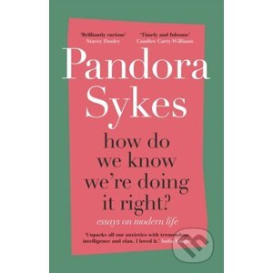 How Do We Know We're Doing It Right? - Pandora Sykes