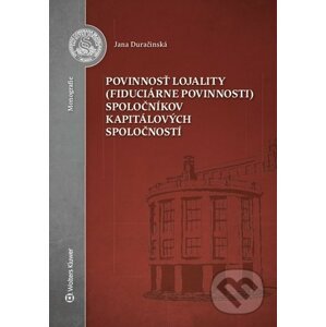 Povinnosť lojality (fiduciárne povinnosti) spoločníkov kapitálových spoločností - Jana Duračinská