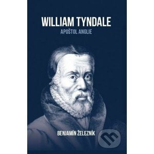 William Tyndale - Benjamín Železník