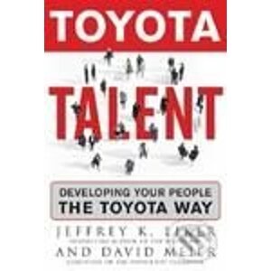 Toyota Talent: Developing Your People the Toyota Way - Jeffrey K. Liker, David Meier