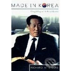 Made in Korea: Chung Ju Yung and the Rise of Hyundai - Richard M. Steers