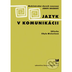 Jazyk v komunikácii - Sibyla Mislovičová (Editor)