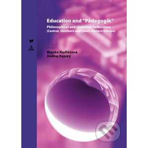 Education and “Pädagogik” Philosophical and Historical Reflections - Blanka Kudláčová, Andrej Rajský