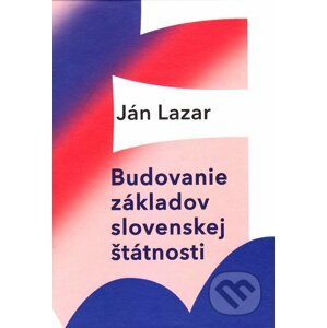 E-kniha Budovanie základov slovenskej štátnosti - Ján Lazar