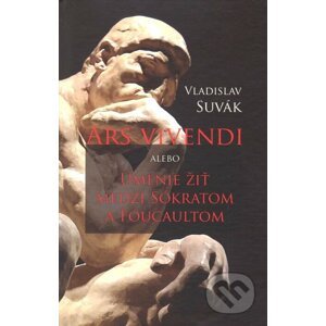 E-kniha Ars vivendi alebo Umenie žiť medzi Sokratom a Foucaultom - Vladislav Suvák