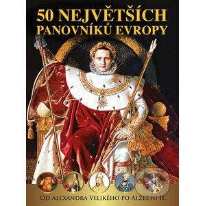 50 největších panovníků Evropy - Pavel Šmejkal, Václav Roman, Pavel Polcar, Jan Kukrál, Dagmar Garciová