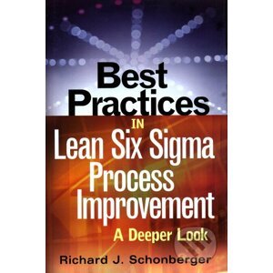 Best Practices in Lean Six Sigma Process Improvement - Richard J. Schonberger