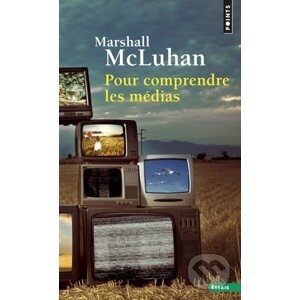 Pour comprendre les médias - Marshall McLuhan