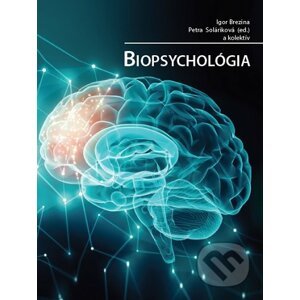Biopsychológia - Igor Brezina, Petra Soláriková