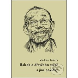 Balada o dřevěném světě - Vladimír Kučera
