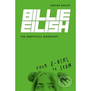 Billie Eilish: The Unofficial Biography - Adrian Besley