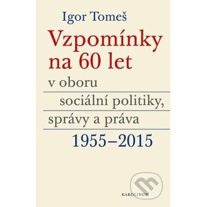 E-kniha Vzpomínky na 60 let v oboru sociální politiky, správy a práva 1955-2015 - Igor Tomeš, Kateřina Šámalová, Kristina Koldinská