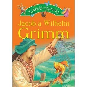 Klasické rozprávky - Jacob Grimm, Wilhelm Grimm