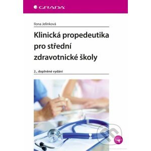 Klinická propedeutika pro střední zdravotnické školy - Ilona Jelínková