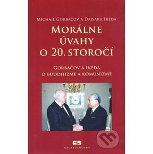 Morálne úvahy o 20. storočí - Michail Gorbačov, Daisaku Ikeda