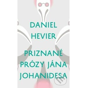 Priznané prózy Jána Johanidesa - Daniel Hevier