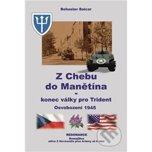 Z Chebu do Manětína – Konec války pro Trident - Bohuslav Balcar