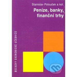 Peníze, banky, finanční trhy - Stanislav Polouček a kol.