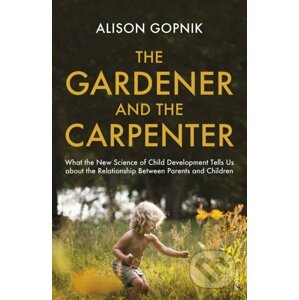 The Gardener and the Carpenter - Alison Gopnik