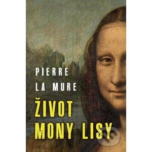 Život Mony Lisy - Pierre La Mure
