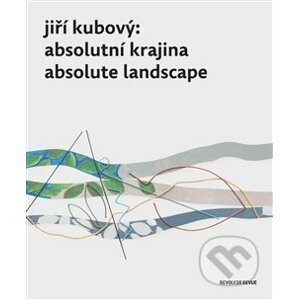 Jiří Kubový: Absolutní krajina/Absolute Landscape - Petr Jindra