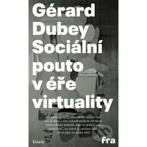 Sociální pouto v éře virtuality - Gérard Dubey