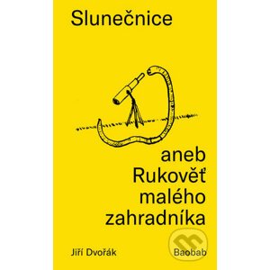 Slunečnice aneb Rukověť malého zahradníka - Jiří Dvořák