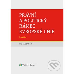 E-kniha Právní a politický rámec Evropské unie - 5. vydání - Ivo Šlosarčík