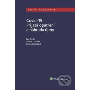 E-kniha Covid-19: Přijatá opatření a náhrada újmy - Ivo Keisler, Andrej Lobotka, Lenka Kotulková