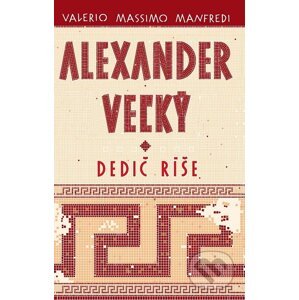 Alexander Veľký 1. - Dedič ríše - Valerio Massimo Manfredi