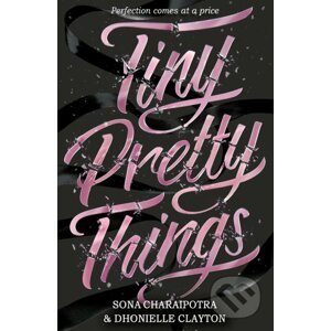 Tiny Pretty Things - Dhonielle Clayton, Sona Charaipotra