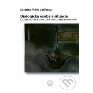 Dialogická osoba a situácia - Katarína Mária Vadíková