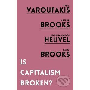 Is Capitalism Broken? - Yanis Varoufakis, Arthur Brooks, Katrina Vanden Heuvel, David Brooks