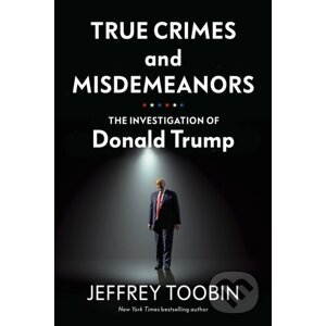 True Crimes and Misdemeanors - Jeffrey Toobin