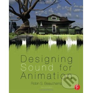 Designing Sound for Animation - Robin Beauchamp