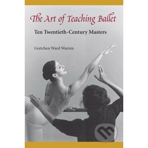 The Art of Teaching Ballet - Gretchen W. Warren
