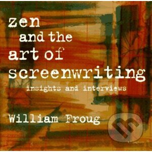 Zen and the Art of Screenwriting - William Froug