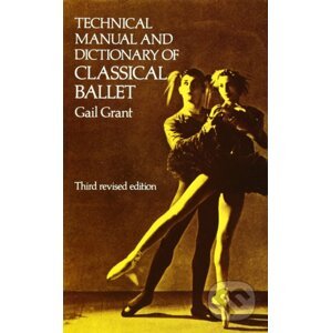 Technical Manual and Dictionary of Classical Ballet - Gail Grant